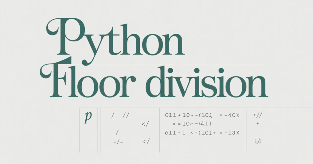 Python floor division complete guide with best practices for using // operator and integer division