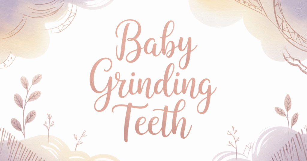 Why Do Babies Grind Their Teeth Common Causes 1024x538
