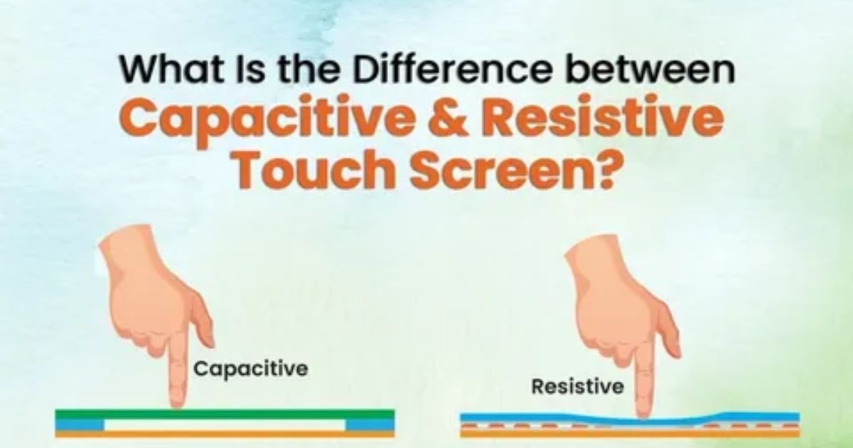 Capacitive vs Resistive Touchscreens: Key Distinctions