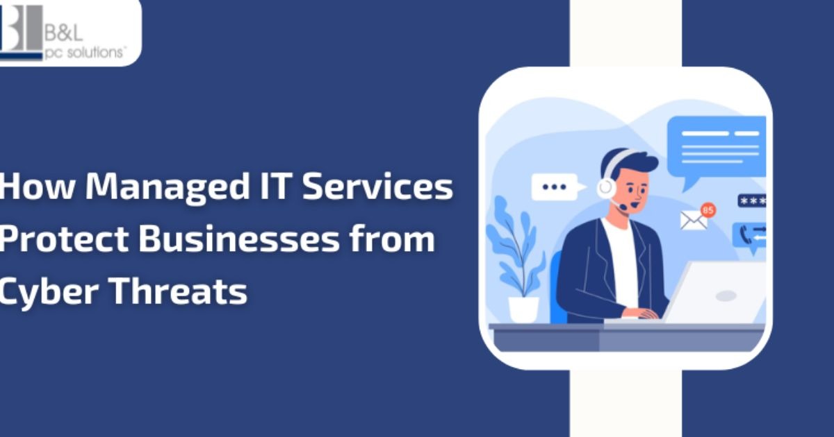 How Managed IT Services Protect Businesses from Cyber Threats