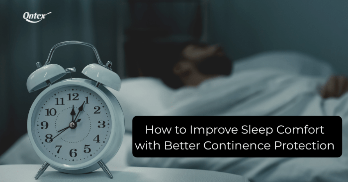 How to Improve Sleep Comfort with Better Continence Protection